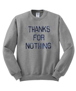 thank's for nothing sweatshirt