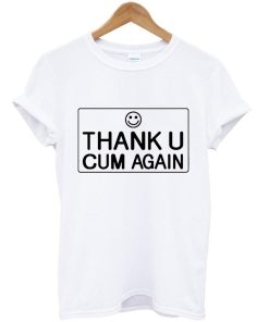 thank u cum again tshirt