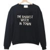 the baddest witch in town sweatshirt