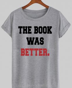 the book was better T shirt