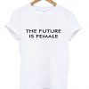 the future is female tshirt