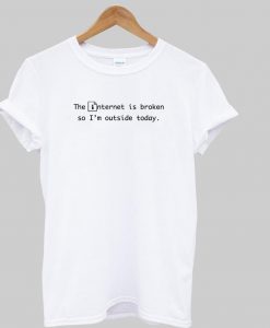 the internet is broken tshirt