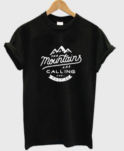 the mountains are calling and i must go T shirt
