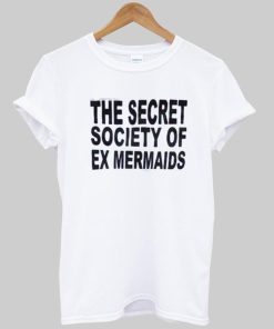 the secret society of ex mermaids T shirt