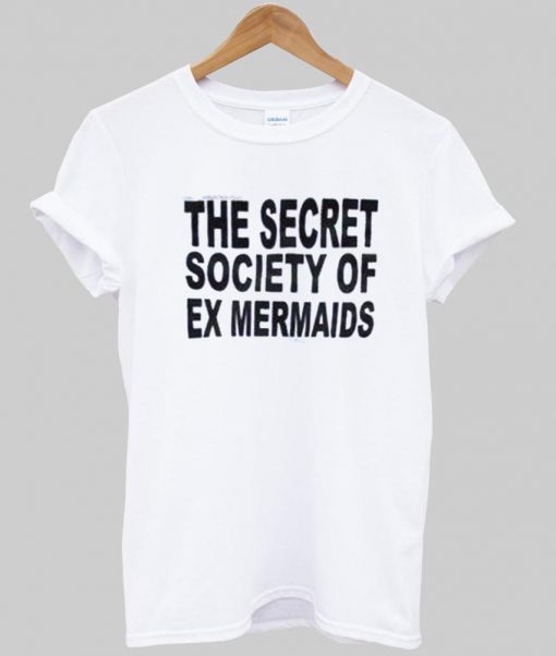 the secret society of ex mermaids T shirt