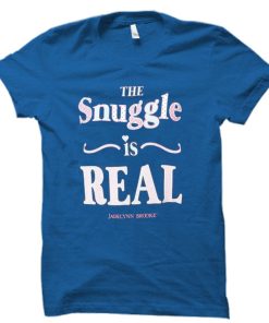 the snuggle is real T shirt