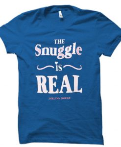 the snuggle is real T shirt