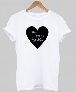 the wrong things tshirt