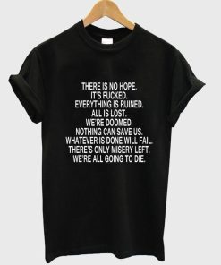 there is no hope. tshirt