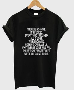 there is no hope. tshirt