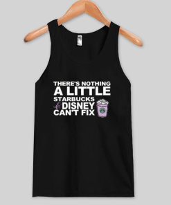 there's nothing a little starbucks and disney cant fix tank top