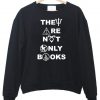 they are not only books sweatshirt