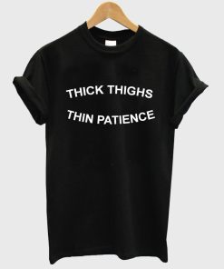 thick thighs thin patience shirt