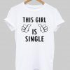 this girl is single T shirt