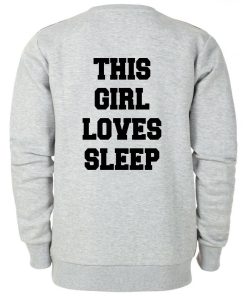 this girl loves sleep sweatshirt BACK