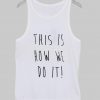 this is how we do it Tank Top