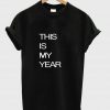 this is my year T shirt