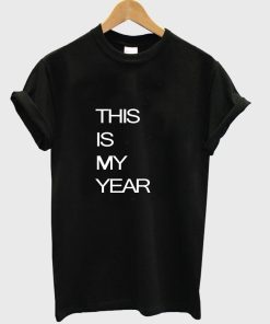 this is my year T shirt