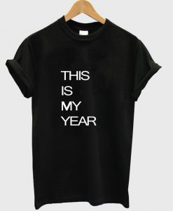 this is my year T shirt