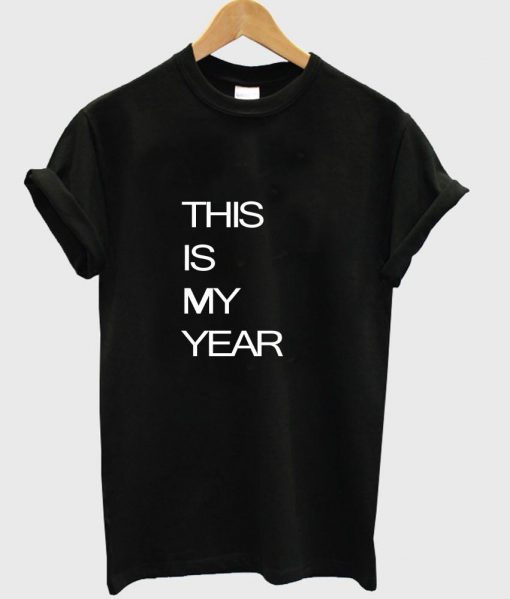 this is my year T shirt