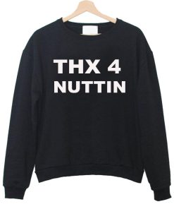 thx 4 nuttin sweatshirt