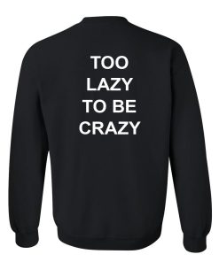 to lazy to be crazy sweatshirt