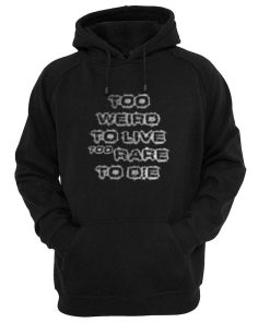too eriro to live too rare to die hoodie