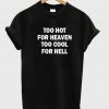 too hot T shirt