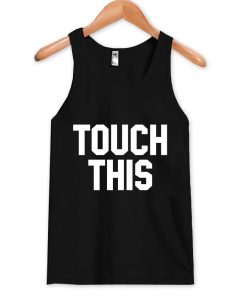 touch this Tank Top