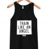 train like an angel tanktop
