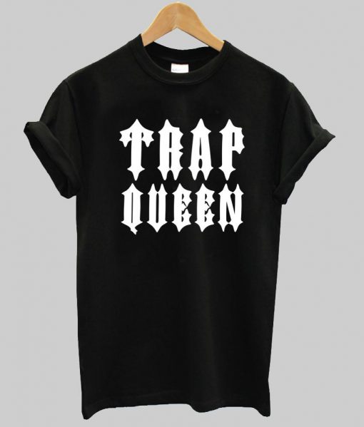 trap queen T shirt