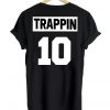 trappin 10 back T shirt