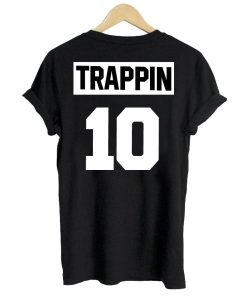 trappin 10 back T shirt