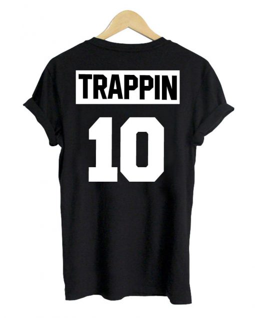 trappin 10 back T shirt