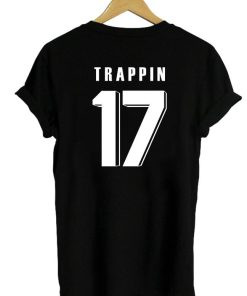 trappin 17 tshirt back