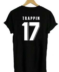 trappin 17 tshirt back