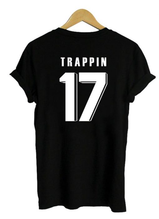 trappin 17 tshirt back