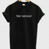 treat her right Tshirt