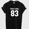 tres cool 83 tshirt