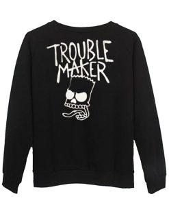 trouble maker  sweatshirt