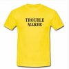 trouble maker tshirt