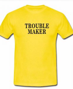 trouble maker tshirt