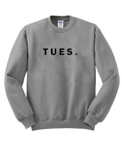 tuesday Sweatshirt