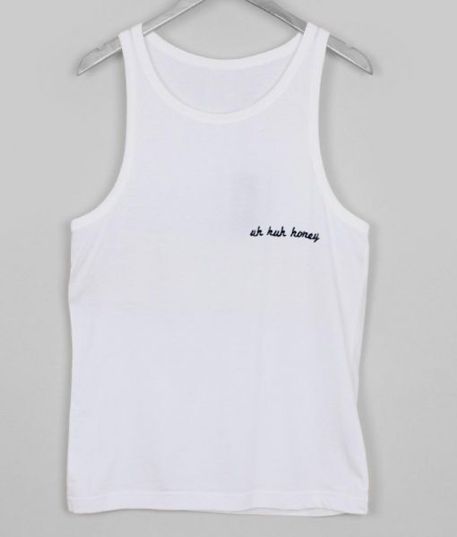 uh huh honey tank top