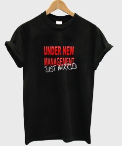 under new management just married T shirt