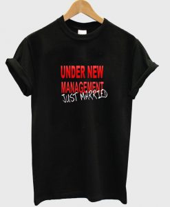 under new management just married T shirt