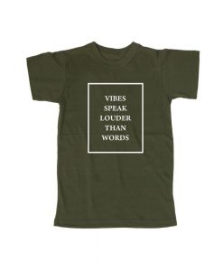 vibes speak louder than words tshirt