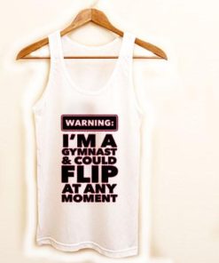 warning i am a gymnast and could flip at any moment