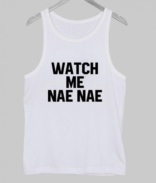 watch me nae nae Tank Top