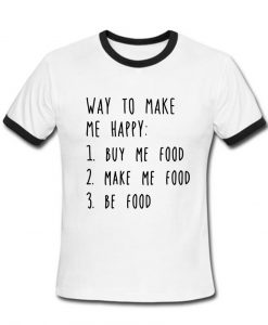 way to make me happy T shirt